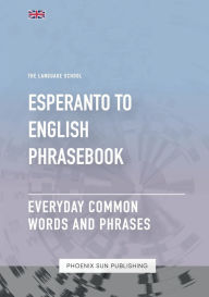 Title: Esperanto To English Phrasebook - Everyday Common Words and Phrases, Author: Ps Publishing