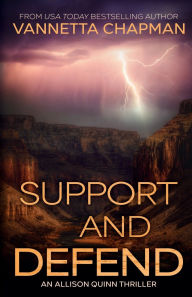 Title: Support and Defend: An Allison Quinn Thriller, Author: Vannetta Chapman