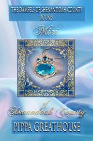 Title: Miri of Shenandoah County: The Damsels of Shenandoah County Book 5, Author: Pippa Greathouse