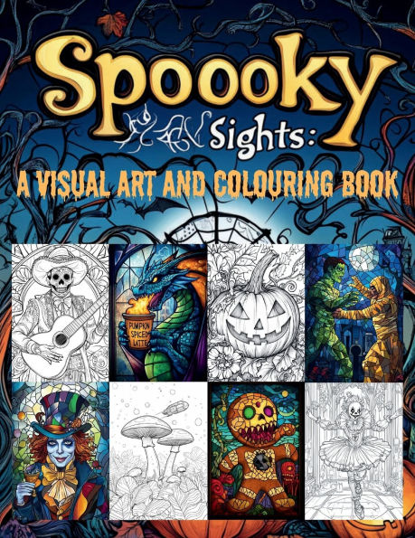 Spooky Sights: A Visual Art and Colouring Book:Perfect For Adults and Teens. Unwind, Relax and Escape into a World of Creepy Creatures and Mysterious Settings.