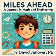 Title: Miles Ahead: A Journey in Math and Engineering:, Author: David Janover