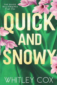 Title: Quick & Snowy: The Quick Billionaires, Author: Whitley Cox