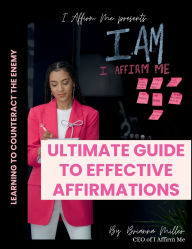 Title: Ultimate Guide to Effective Affirmations: Learning to Counteract the Enemy, Author: Brianna Miller