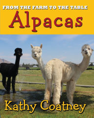 Title: From the Farm to the Table Alpacas, Author: Kathy Coatney