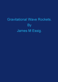 Title: Gravitational Wave Rockets., Author: James M. Essig