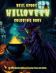 Title: Real Spooky Halloween Coloring Book for Teens and Adults: Featuring Wonderfully Spooky, Creepy, Chilling and Sometimes Glamorous Macabre Images, Author: Chrissi Dennis