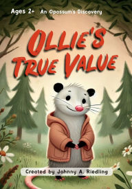 Title: Ollie's True Value: An Opossum's Discovery, Author: Johnny A. Riedling