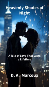 Title: Heavenly Shades of Night: A Tale of Love That Lasts a Lifetime, Author: D. A. Marcoux