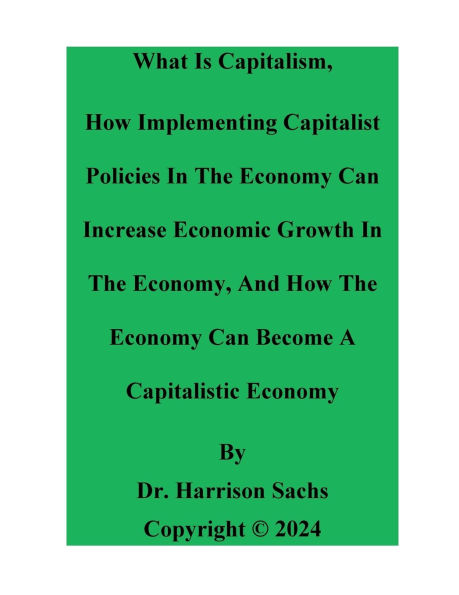What Is Capitalism And How Implementing Capitalist Policies The Economy Can Increase Economic Growth