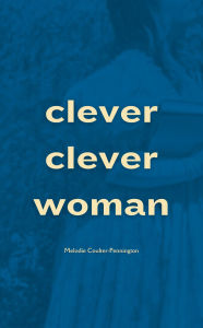 Title: Clever, Clever Woman, Author: Melodie Coulter-Pennington