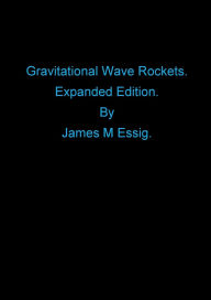 Title: Gravitational Wave Rockets. Expanded Edition., Author: James M. Essig