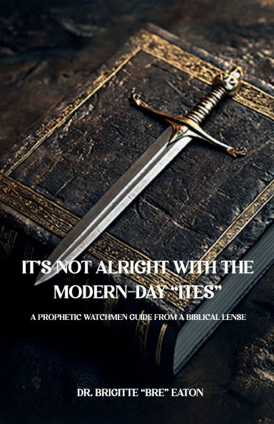 IT'S NOT ALRIGHT WITH THE MODERN-DAY "ITES": A PROPHETIC WATCHMEN GUIDEN FROM BIBLICAL LENSES