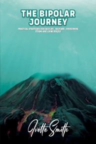 Title: The Bipolar Journey: Practical Strategies for Daily Life, Self-Care, Overcoming Stigma and Living BOLDLY:, Author: Ivette Smith