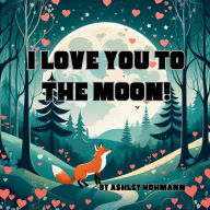 Title: I Love You To The Moon, Author: Ashley Hohmann