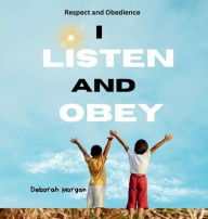 Title: Respect and Obedience: I Listen and Obey, Author: Deborah Morgan