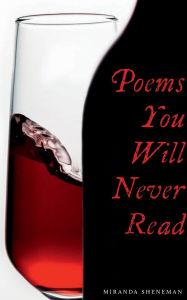 Title: Poems You Will Never Read, Author: Miranda Sheneman