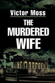 Title: The Murdered Wife, Author: Victor Moss