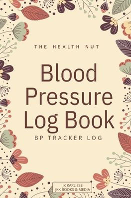 Blood Pressure Log Book: BP Tracker Log