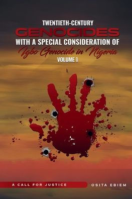 Twentieth-Century Genocides with Special Consideration of the Igbo Genocide Nigeria A Call for Justice Volume 1