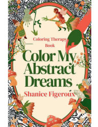 Title: COLOR MY ABSTRACT DREAMS TWO: Coloring Therapy Book, Author: Hugh Richardson