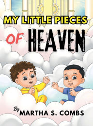 Title: MY LITTLE PIECES OF HEAVEN, Author: Martha S. Combs