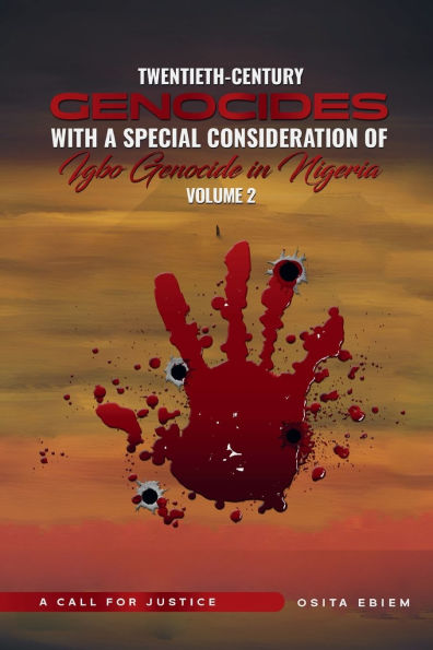 Twentieth-Century Genocides with Special Consideration of the Igbo Genocide Nigeria A Call for Justice Volume 2