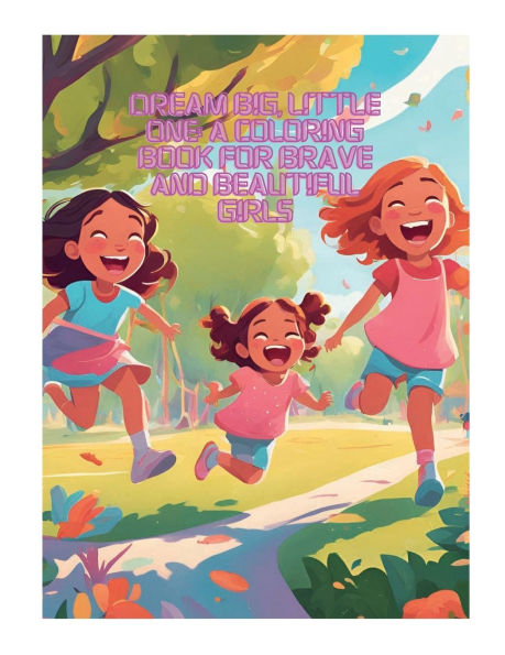 Dream Big Little One: A COLORING BOOK FOR BRAVE AND BEALTH LIL GIRLS:
