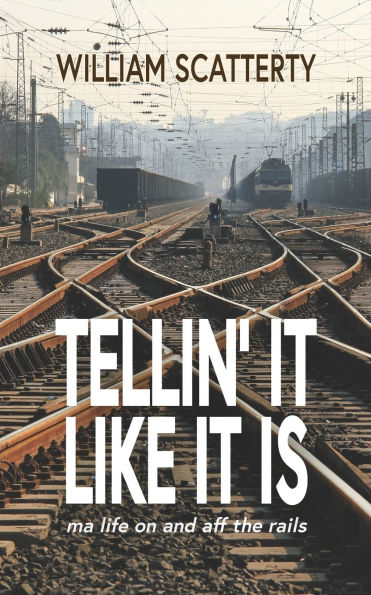 Tellin' It Like It Is: ma life on and aff the rails