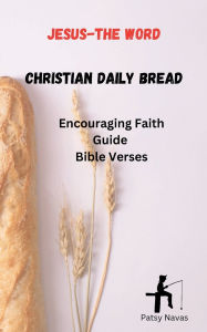 Title: Jesus The Word - Christians Daily Bread: An Encouraging Faith Guide - Bible Verses, Author: Navas