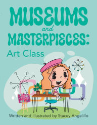 Title: Museums and Masterpieces: Art Class, Author: Stacey Angelillo