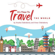 Title: It's Time to Travel the World, Author: Anusha Chakraborty