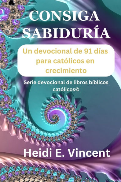Consiga Sabidurï¿½a: Un devocional de 91 dï¿½as para catï¿½licos en crecimiento
