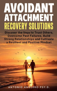 Title: Avoidant Attachment Recovery Solutions, Author: Dr Antonio Angleró
