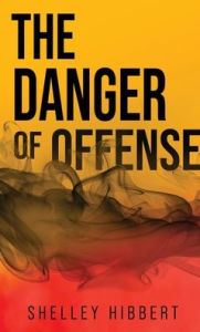 Title: The Danger Of Offense, Author: Shelley Hibbert