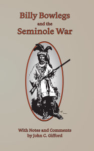 Title: Billy Bowlegs and the Seminole War: With Notes and Comments By John C. Gifford, Author: John C. Gifford