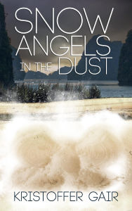 Title: Snow Angels in the Dust, Author: Kristoffer Gair