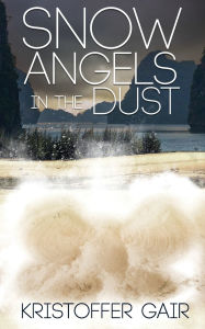 Title: Snow Angels in the Dust, Author: Kristoffer Gair