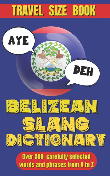 Belizean Slang Dictionary: A Colorful Journey Through Belizean Slang and Sayings, Talk Like a Belizean
