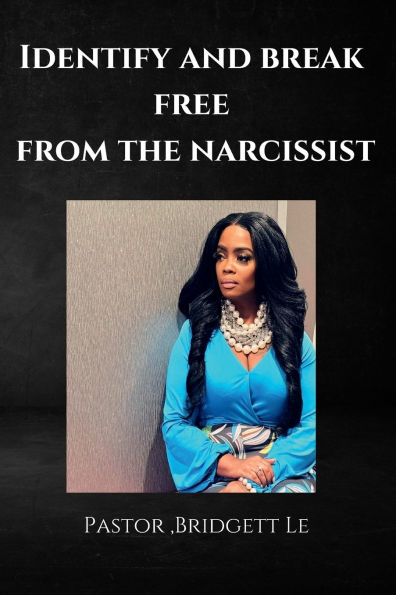 IDENTIFY AND BREAK FREE FROM THE NARCISSIST