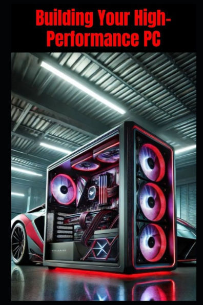 Building Your High-Performance PC: An Illustrated Guide