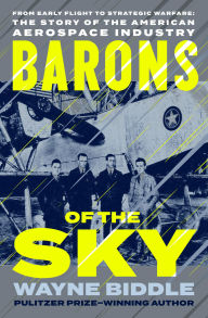Epub books to download free Barons of the Sky: From Early Flight to Strategic Warfare: The Story of the American Aerospace Industry ePub (English literature) by Wayne Biddle 9798337202051