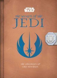 Title: Star Wars: The Secrets of the Jedi (Middle Grade Edition): The Chronicles of Luke Skywalker, Author: Marc Sumerak