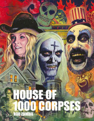 Title: Rob Zombie's House of 1000 Corpses: The Making of a Cult Classic, Author: Rob Zombie