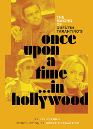 Title: The Making of Quentin Tarantino's Once Upon a Time in Hollywood, Author: Jay Glennie