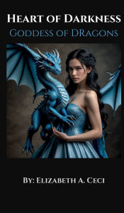 Title: Heart of Darkness: Book 2: Goddess of Dragons:, Author: Elizabeth A. Ceci-jackson