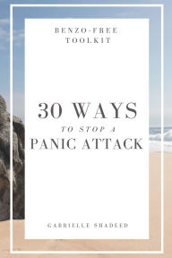 Title: Benzo-Free Toolkit: 30 Ways To Stop A Panic Attack:, Author: Gabrielle Shadeed