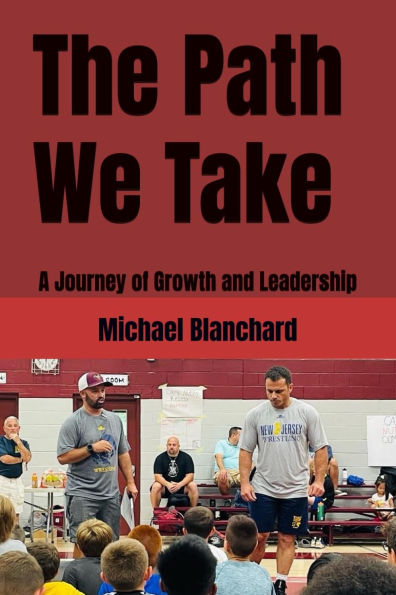 The Path We Take: A Journey of Growth and Leadership: