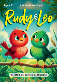 Title: Rudy & Leo, A Bird's Brave Flight, Author: Johnny A. Riedling