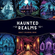 Haunted Realms: Adult Coloring Book