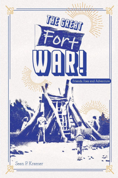 The Great Fort War!: Friends, Foes and Adventure